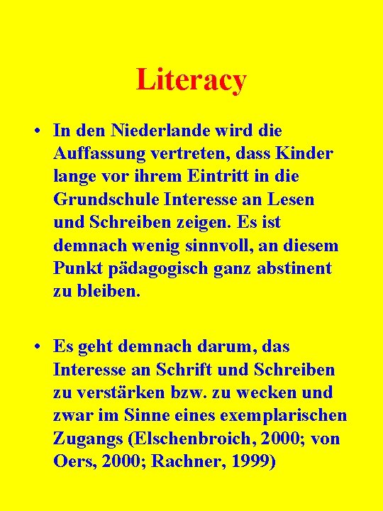 Literacy • In den Niederlande wird die Auffassung vertreten, dass Kinder lange vor ihrem