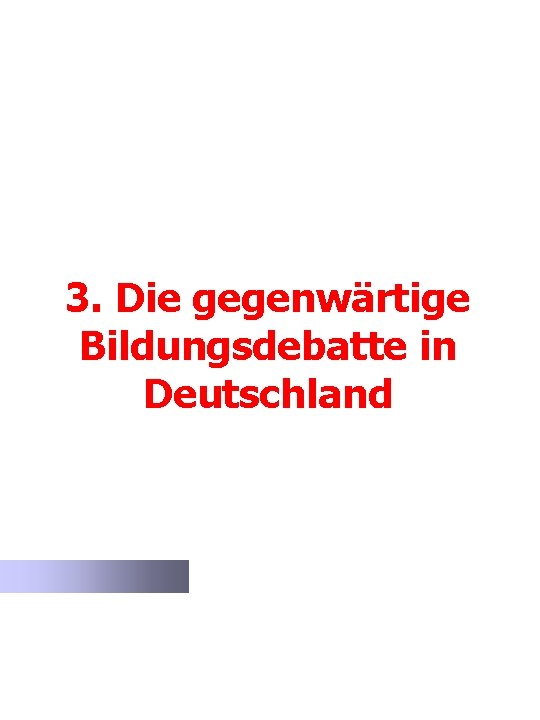 3. Die gegenwärtige Bildungsdebatte in Deutschland 