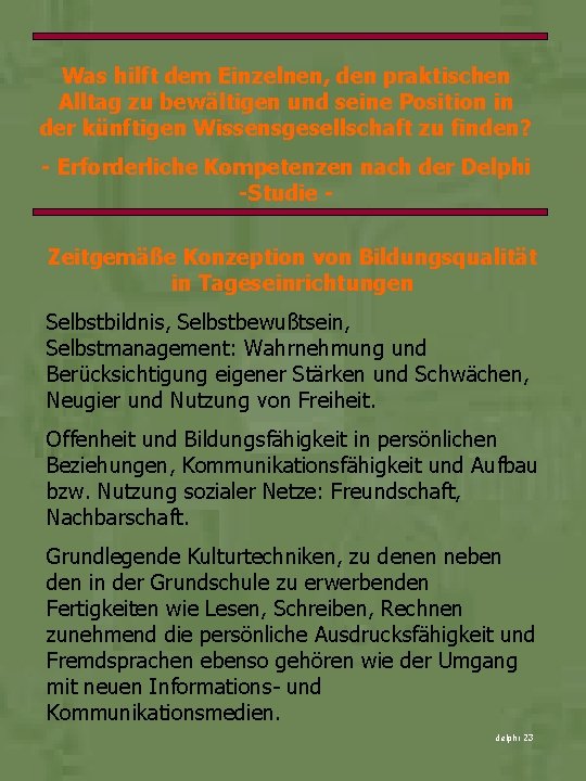 Was hilft dem Einzelnen, den praktischen Alltag zu bewältigen und seine Position in der