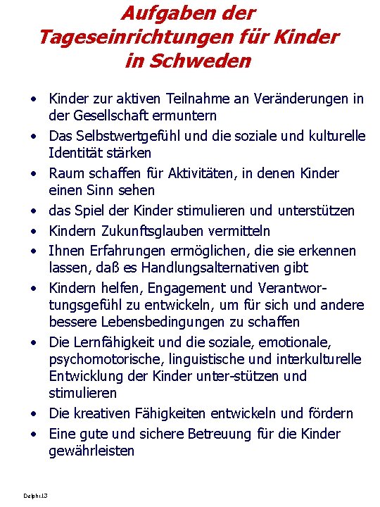 Aufgaben der Tageseinrichtungen für Kinder in Schweden • Kinder zur aktiven Teilnahme an Veränderungen