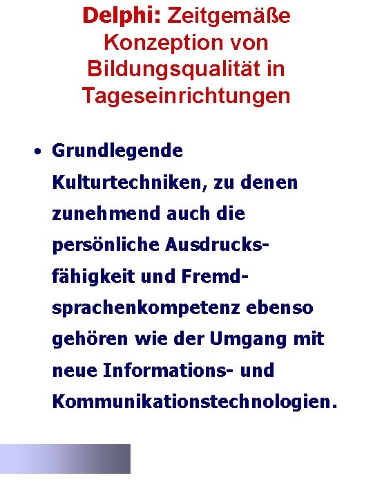 Delphi: Zeitgemäße Konzeption von Bildungsqualität in Tageseinrichtungen • Grundlegende Kulturtechniken, zu denen zunehmend auch