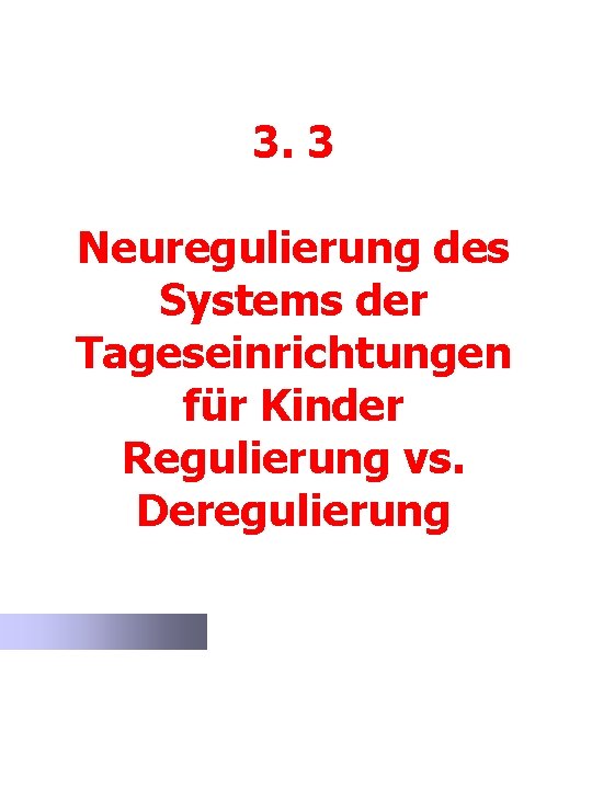 3. 3 Neuregulierung des Systems der Tageseinrichtungen für Kinder Regulierung vs. Deregulierung 