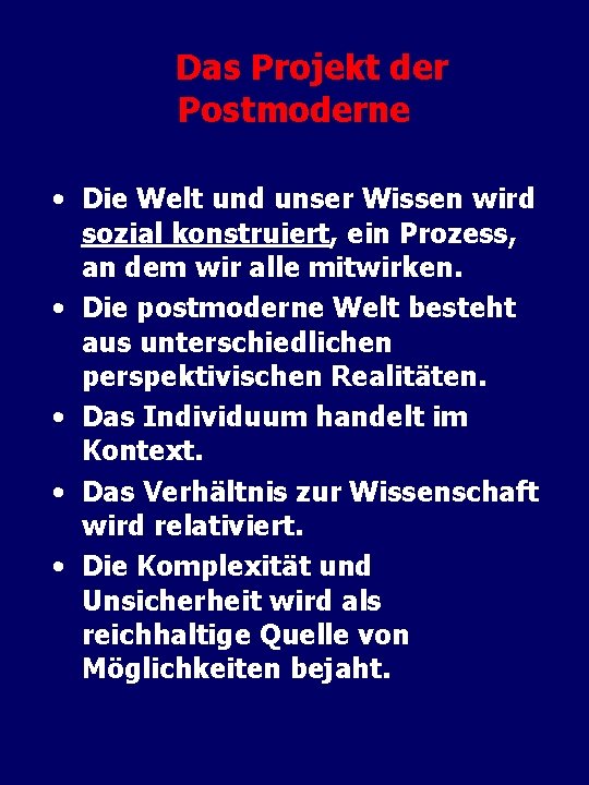 Das Projekt der Postmoderne • Die Welt und unser Wissen wird sozial konstruiert, ein