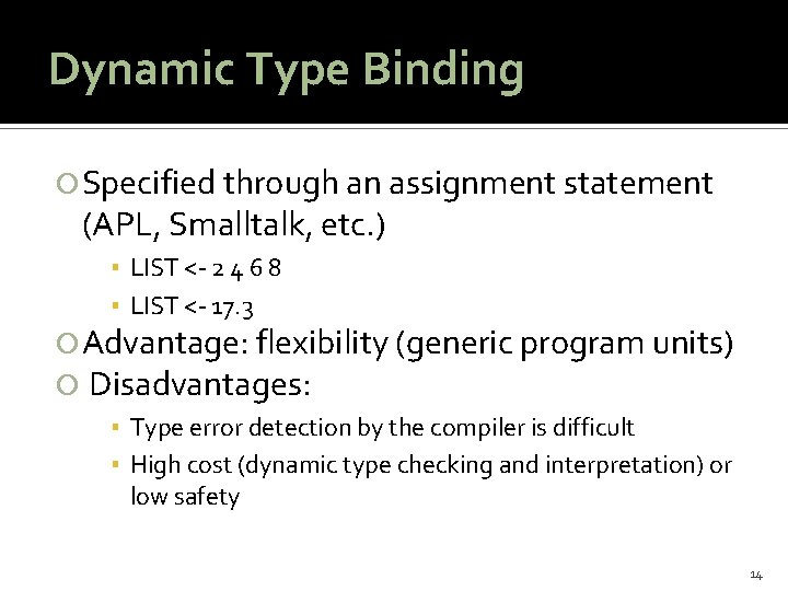 Dynamic Type Binding Specified through an assignment statement (APL, Smalltalk, etc. ) ▪ LIST