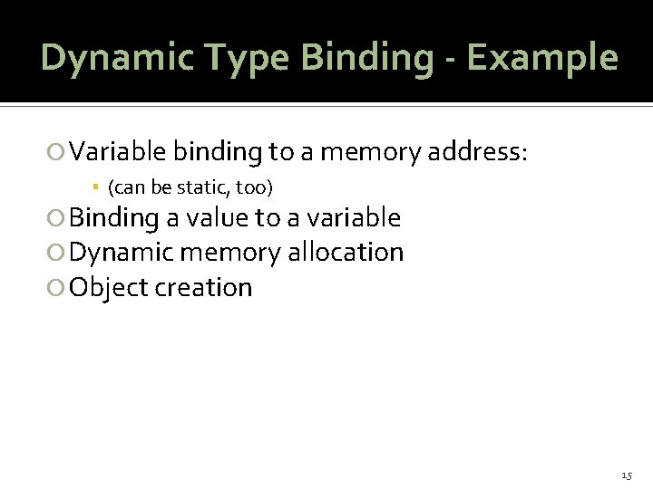 Dynamic Type Binding - Example Variable binding to a memory address: ▪ (can be