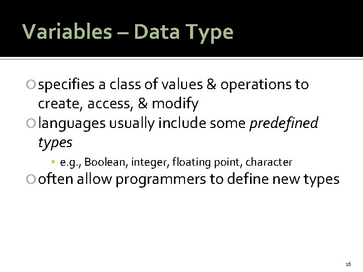 Variables – Data Type specifies a class of values & operations to create, access,