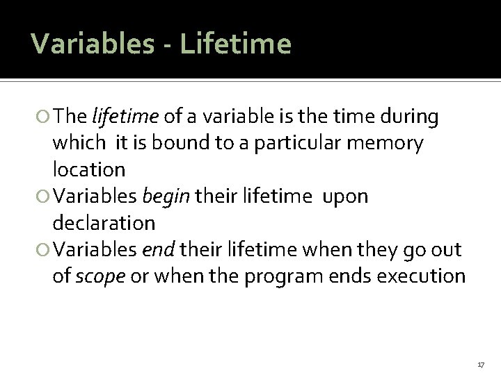 Variables - Lifetime The lifetime of a variable is the time during which it