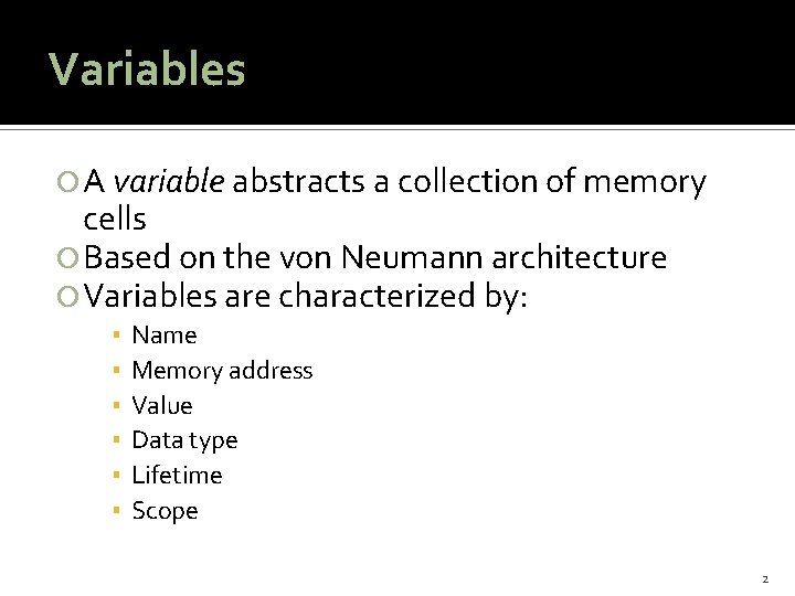 Variables A variable abstracts a collection of memory cells Based on the von Neumann