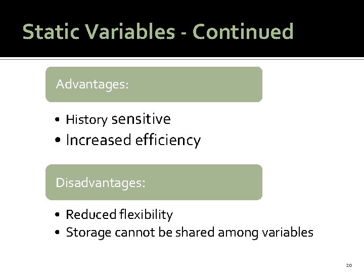 Static Variables - Continued Advantages: • History sensitive • Increased efficiency Disadvantages: • Reduced