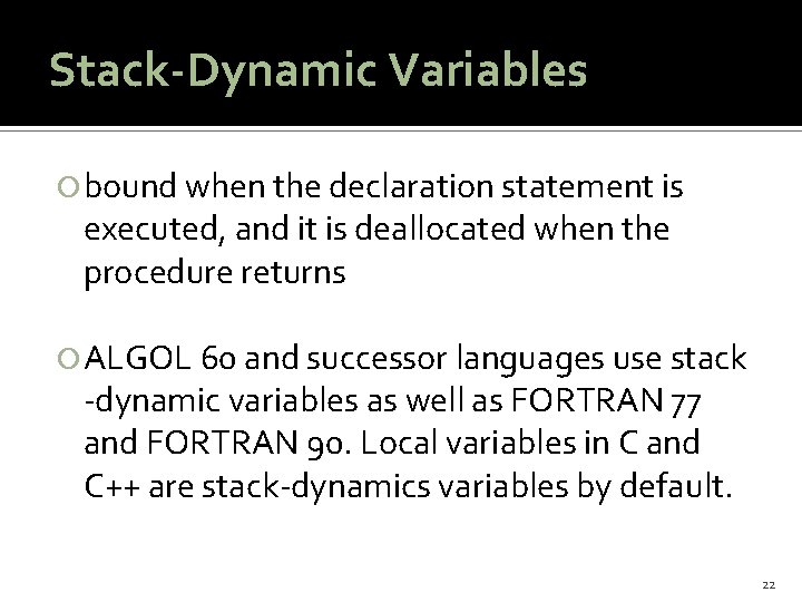 Stack-Dynamic Variables bound when the declaration statement is executed, and it is deallocated when