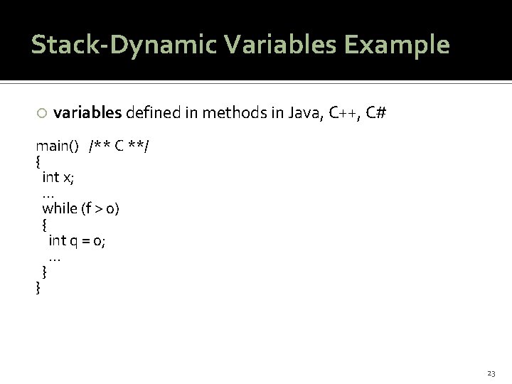 Stack-Dynamic Variables Example variables defined in methods in Java, C++, C# main() /** C
