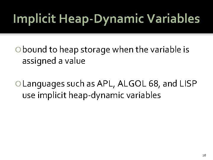 Implicit Heap-Dynamic Variables bound to heap storage when the variable is assigned a value
