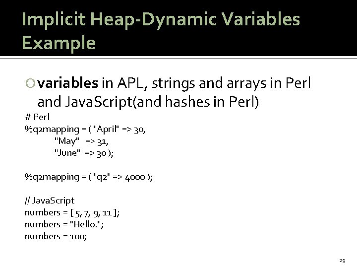 Implicit Heap-Dynamic Variables Example variables in APL, strings and arrays in Perl and Java.