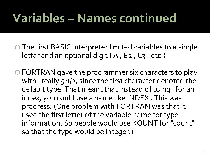 Variables – Names continued The first BASIC interpreter limited variables to a single letter