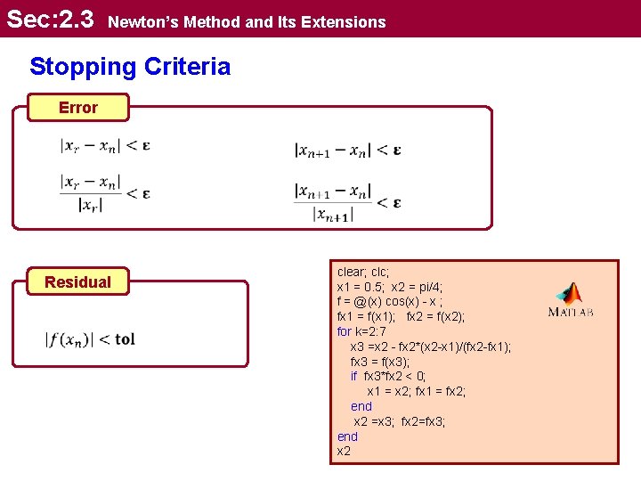 Sec: 2. 3 Newton’s Method and Its Extensions Stopping Criteria Error Residual clear; clc;
