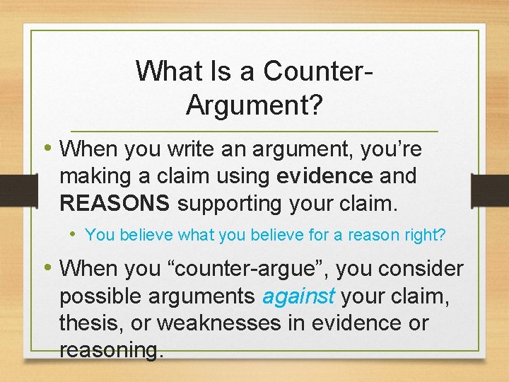 What Is a Counter. Argument? • When you write an argument, you’re making a