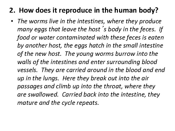 2. How does it reproduce in the human body? • The worms live in