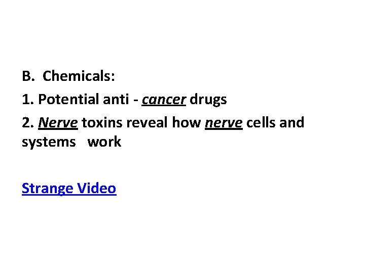 B. Chemicals: 1. Potential anti - cancer drugs 2. Nerve toxins reveal how nerve
