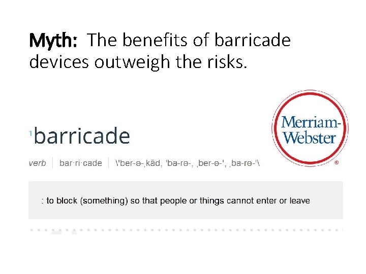 Myth: The benefits of barricade devices outweigh the risks. 