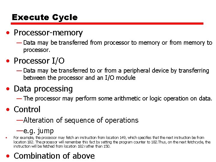 Execute Cycle • Processor-memory — Data may be transferred from processor to memory or