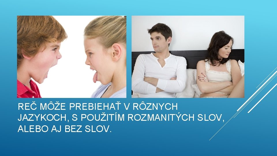 REČ MÔŽE PREBIEHAŤ V RÔZNYCH JAZYKOCH, S POUŽITÍM ROZMANITÝCH SLOV, ALEBO AJ BEZ SLOV.