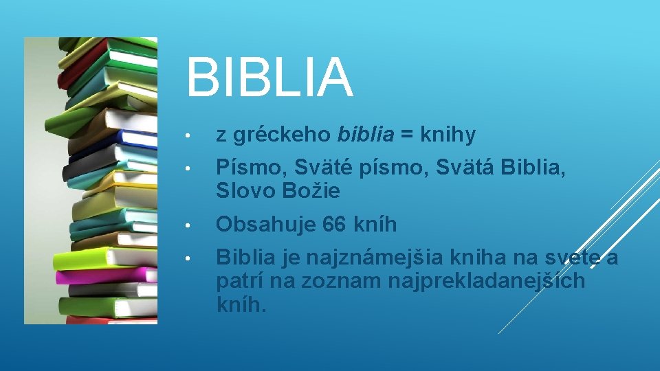 BIBLIA • z gréckeho biblia = knihy • Písmo, Sväté písmo, Svätá Biblia, Slovo