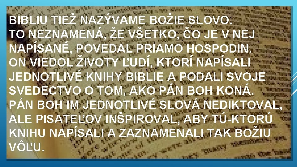 BIBLIU TIEŽ NAZÝVAME BOŽIE SLOVO. TO NEZNAMENÁ, ŽE VŠETKO, ČO JE V NEJ NAPÍSANÉ,