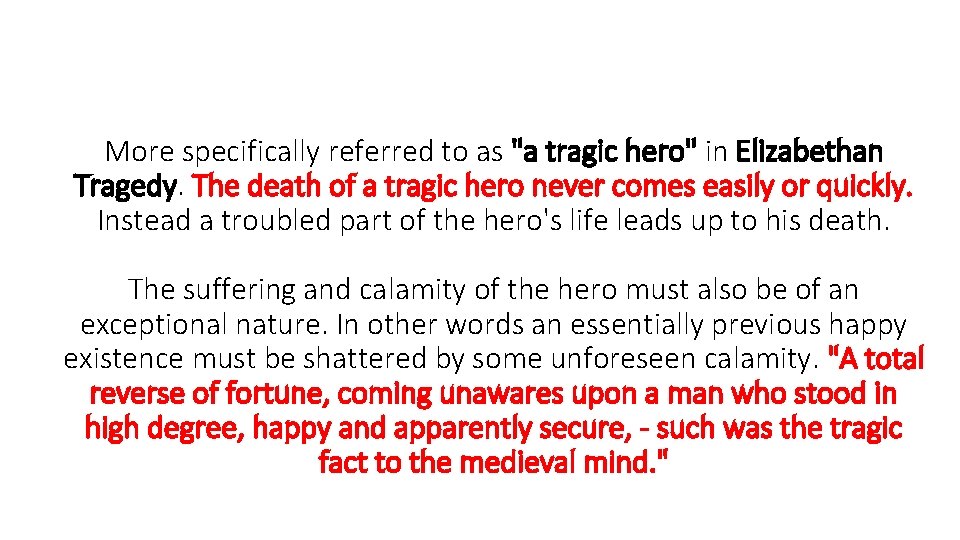 More specifically referred to as "a tragic hero" in Elizabethan Tragedy. The death of