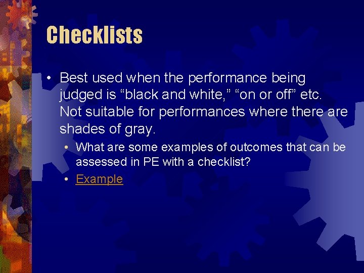 Checklists • Best used when the performance being judged is “black and white, ”
