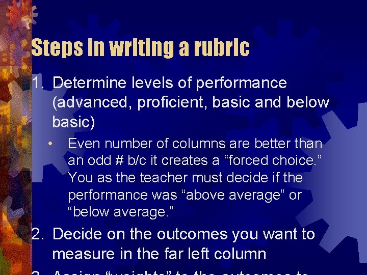 Steps in writing a rubric 1. Determine levels of performance (advanced, proficient, basic and