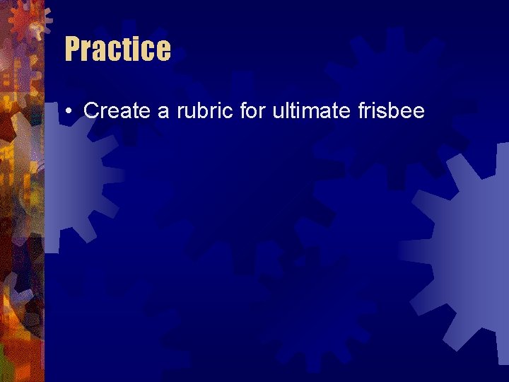 Practice • Create a rubric for ultimate frisbee 