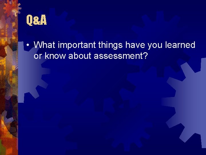 Q&A • What important things have you learned or know about assessment? 