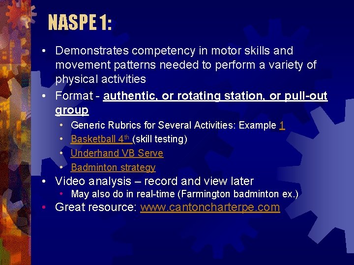 NASPE 1: • Demonstrates competency in motor skills and movement patterns needed to perform