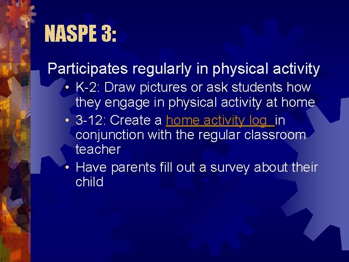 NASPE 3: Participates regularly in physical activity • K-2: Draw pictures or ask students