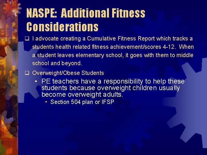 NASPE: Additional Fitness Considerations q I advocate creating a Cumulative Fitness Report which tracks