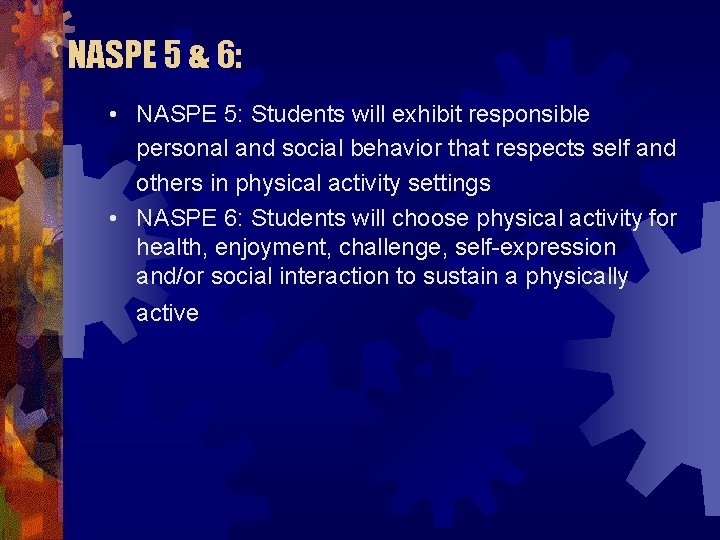 NASPE 5 & 6: • NASPE 5: Students will exhibit responsible personal and social