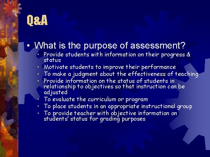 Q&A • What is the purpose of assessment? • Provide students with information on