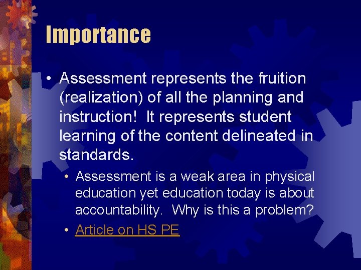 Importance • Assessment represents the fruition (realization) of all the planning and instruction! It