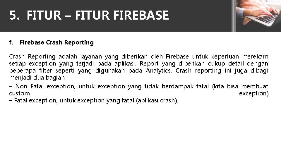 5. FITUR – FITUR FIREBASE f. Firebase Crash Reporting adalah layanan yang diberikan oleh