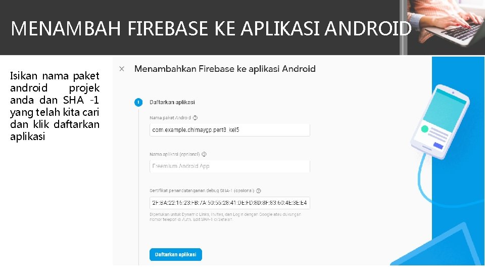 MENAMBAH FIREBASE KE APLIKASI ANDROID Isikan nama paket android projek anda dan SHA -1
