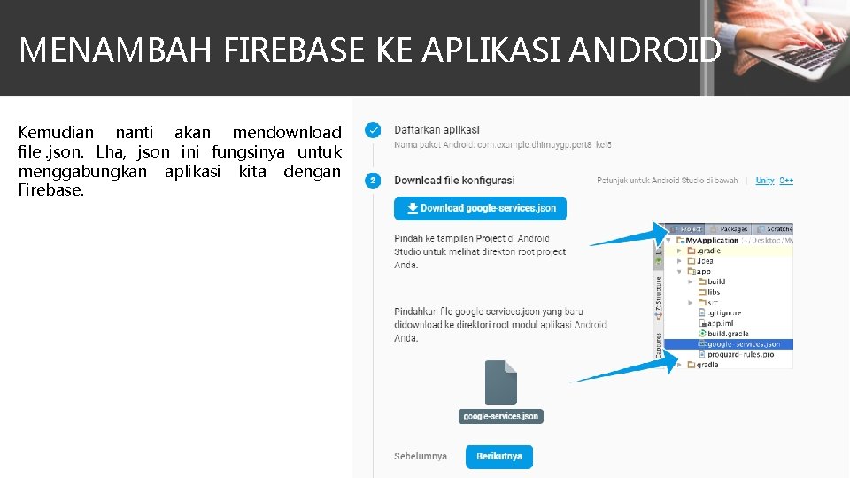 MENAMBAH FIREBASE KE APLIKASI ANDROID Kemudian nanti akan mendownload file. json. Lha, json ini