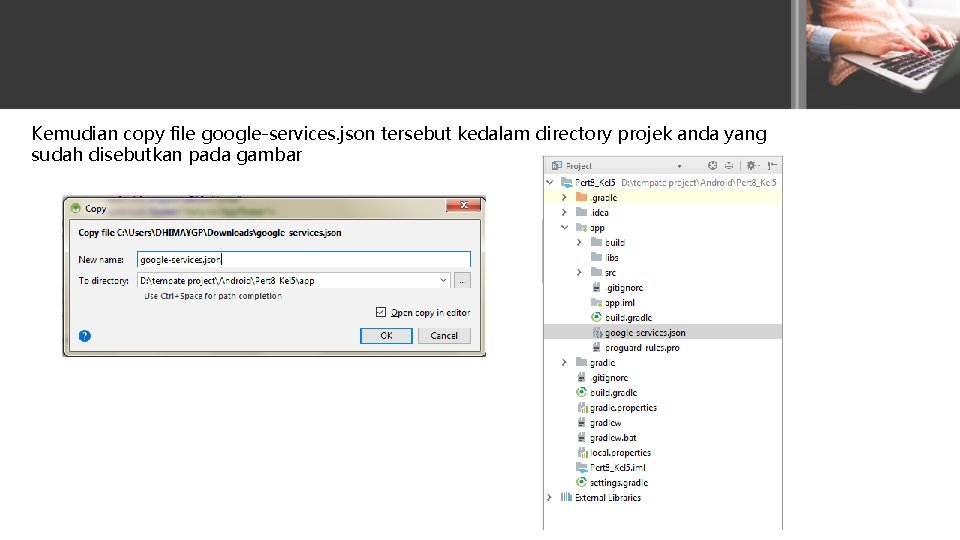 Kemudian copy file google-services. json tersebut kedalam directory projek anda yang sudah disebutkan pada