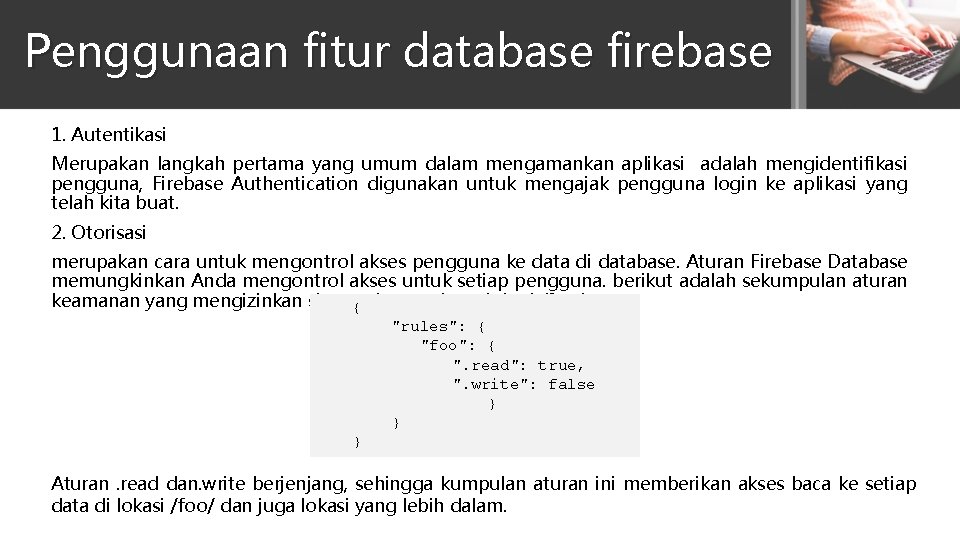 Penggunaan fitur database firebase 1. Autentikasi Merupakan langkah pertama yang umum dalam mengamankan aplikasi