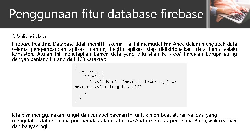 Penggunaan fitur database firebase 3. Validasi data Firebase Realtime Database tidak memiliki skema. Hal