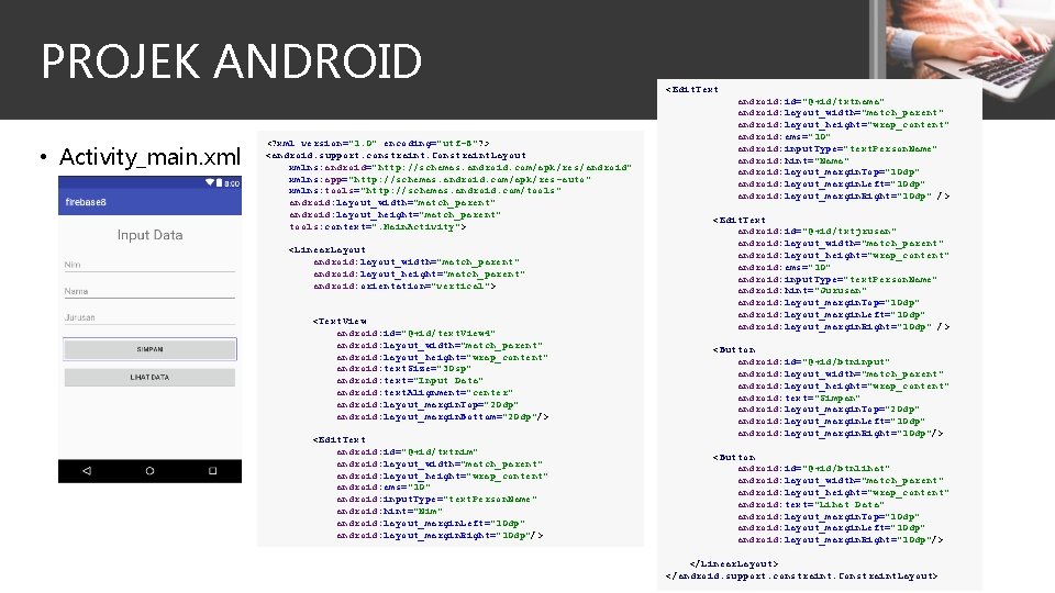 PROJEK ANDROID • Activity_main. xml <? xml version="1. 0" encoding="utf-8"? > <android. support. constraint.