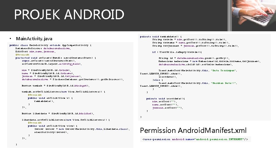 PROJEK ANDROID • Main. Activity. java public class Main. Activity extends App. Compat. Activity