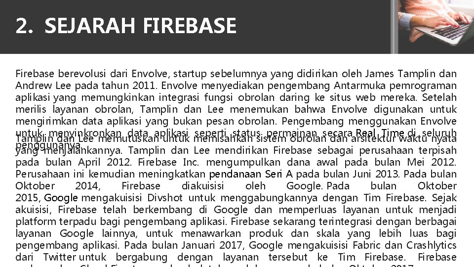 2. SEJARAH FIREBASE Firebase berevolusi dari Envolve, startup sebelumnya yang didirikan oleh James Tamplin
