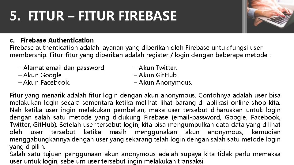 5. FITUR – FITUR FIREBASE c. Firebase Authentication Firebase authentication adalah layanan yang diberikan