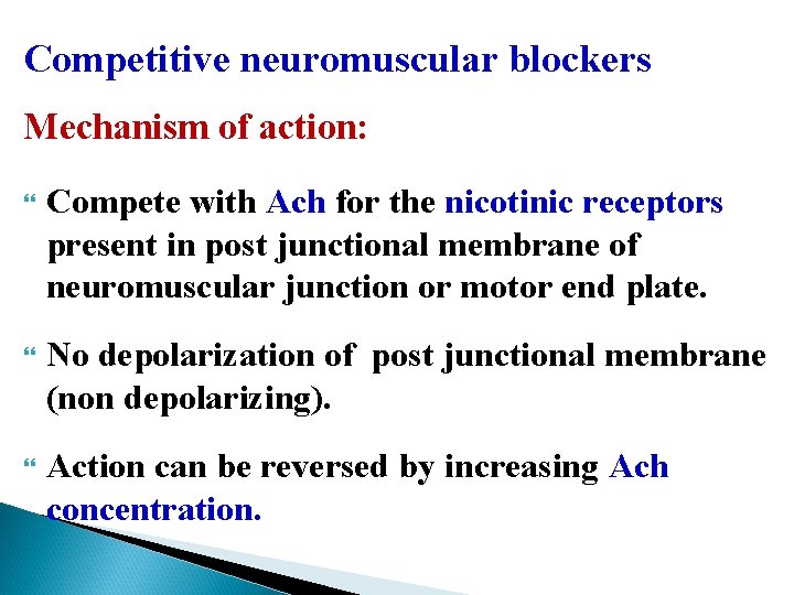 Competitive neuromuscular blockers Mechanism of action: Compete with Ach for the nicotinic receptors present