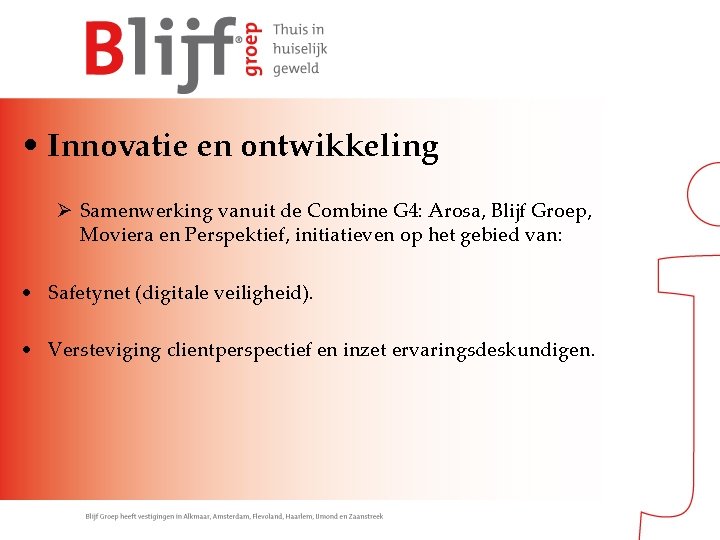  • Innovatie en ontwikkeling Ø Samenwerking vanuit de Combine G 4: Arosa, Blijf